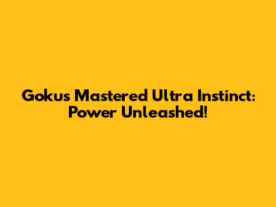 Goku's Mastered Ultra Instinct: Power Unleashed!