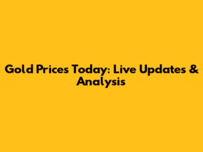 Gold Prices Today: Live Updates & Analysis