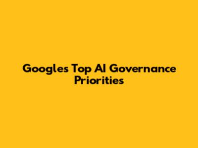 Google's Top AI Governance Priorities