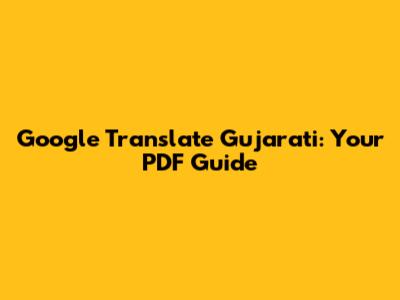 Google Translate Gujarati: Your PDF Guide