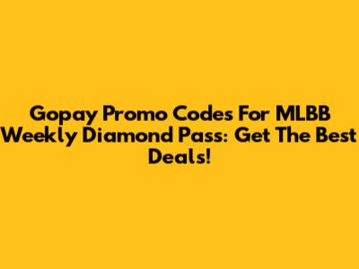 Gopay Promo Codes For MLBB Weekly Diamond Pass: Get The Best Deals!