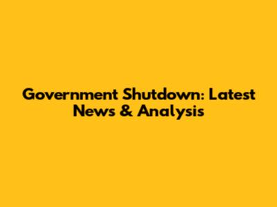 Government Shutdown: Latest News & Analysis