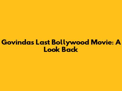 Govinda's Last Bollywood Movie: A Look Back