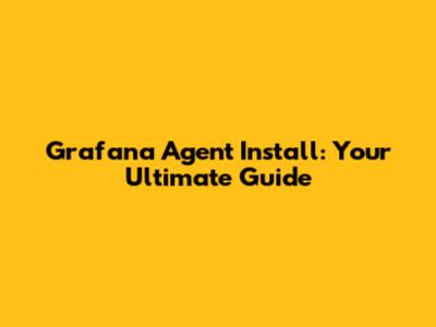 Grafana Agent Install: Your Ultimate Guide