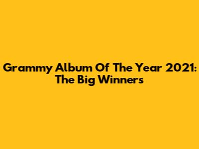 Grammy Album Of The Year 2021: The Big Winners