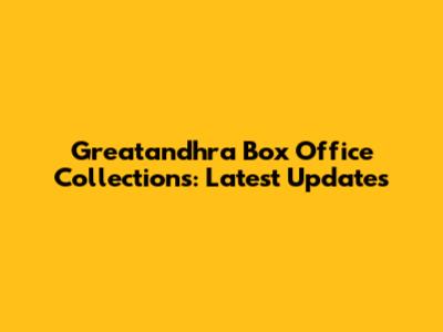 Greatandhra Box Office Collections: Latest Updates