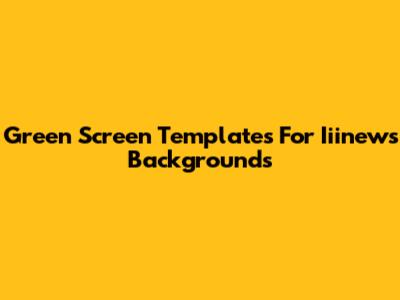 Green Screen Templates For Iiinews Backgrounds