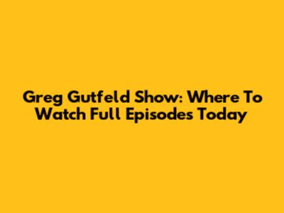 Greg Gutfeld Show: Where To Watch Full Episodes Today