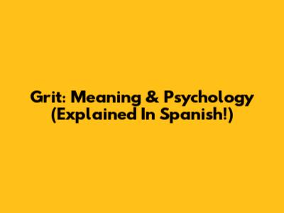 Grit: Meaning & Psychology (Explained In Spanish!)