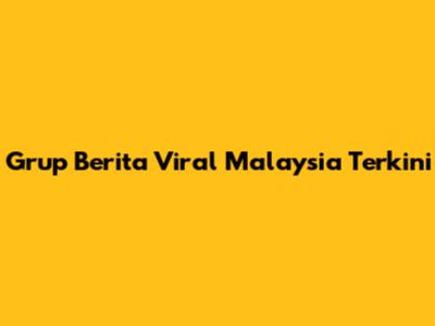 Grup Berita Viral Malaysia Terkini