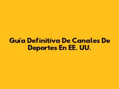 Guía Definitiva De Canales De Deportes En EE. UU.