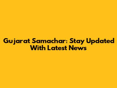 Gujarat Samachar: Stay Updated With Latest News