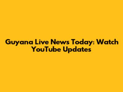Guyana Live News Today: Watch YouTube Updates