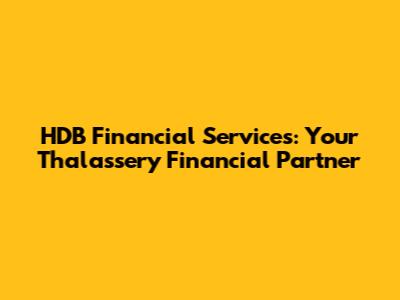HDB Financial Services: Your Thalassery Financial Partner