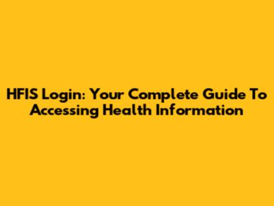 HFIS Login: Your Complete Guide To Accessing Health Information