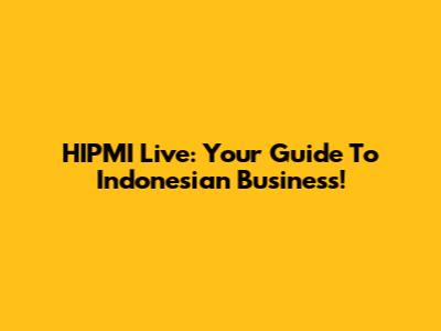 HIPMI Live: Your Guide To Indonesian Business!