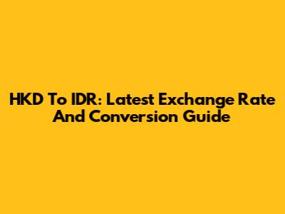 HKD To IDR: Latest Exchange Rate And Conversion Guide