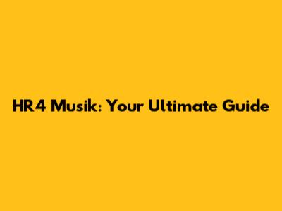 HR4 Musik: Your Ultimate Guide