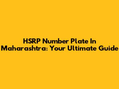HSRP Number Plate In Maharashtra: Your Ultimate Guide