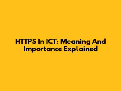 HTTPS In ICT: Meaning And Importance Explained