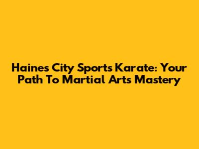 Haines City Sports Karate: Your Path To Martial Arts Mastery