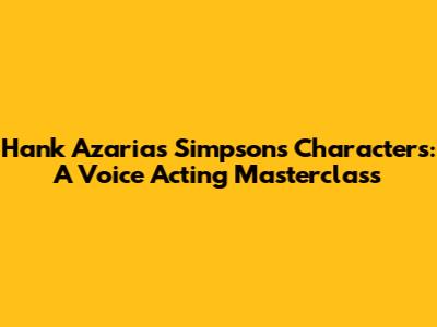 Hank Azaria's Simpsons Characters: A Voice Acting Masterclass