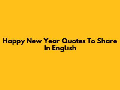 Happy New Year Quotes To Share In English