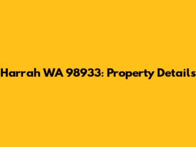 Harrah WA 98933: Property Details