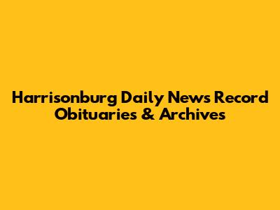 Harrisonburg Daily News Record Obituaries & Archives