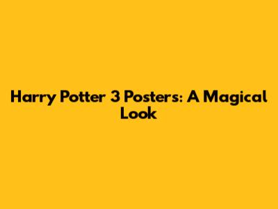 Harry Potter 3 Posters: A Magical Look