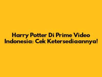 Harry Potter Di Prime Video Indonesia: Cek Ketersediaannya!