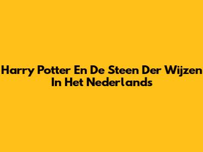 Harry Potter En De Steen Der Wijzen In Het Nederlands
