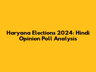 Haryana Elections 2024: Hindi Opinion Poll Analysis