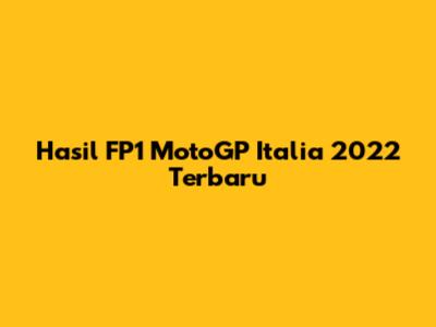 Hasil FP1 MotoGP Italia 2022 Terbaru