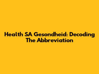 Health SA Gesondheid: Decoding The Abbreviation