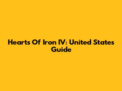Hearts Of Iron IV: United States Guide
