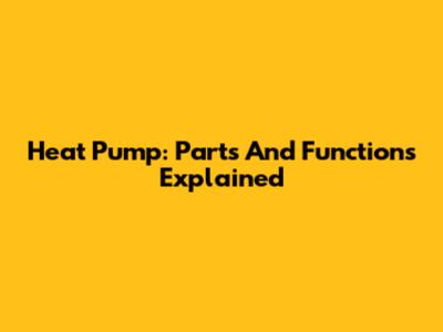 Heat Pump: Parts And Functions Explained