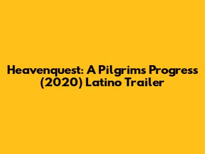 Heavenquest: A Pilgrim's Progress (2020) Latino Trailer