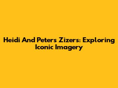 Heidi And Peter's Zizers: Exploring Iconic Imagery