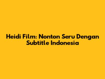 Heidi Film: Nonton Seru Dengan Subtitle Indonesia