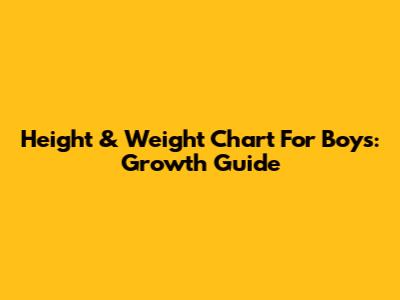 Height & Weight Chart For Boys: Growth Guide