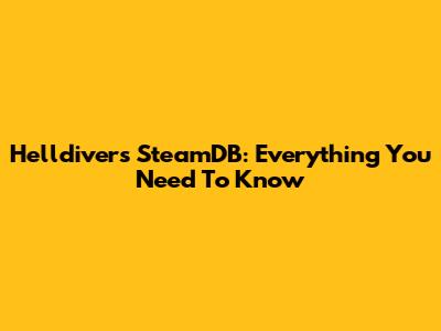 Helldivers SteamDB: Everything You Need To Know