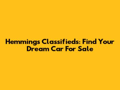 Hemmings Classifieds: Find Your Dream Car For Sale