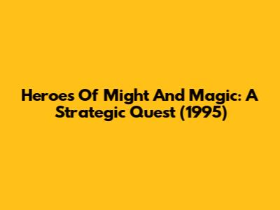 Heroes Of Might And Magic: A Strategic Quest (1995)