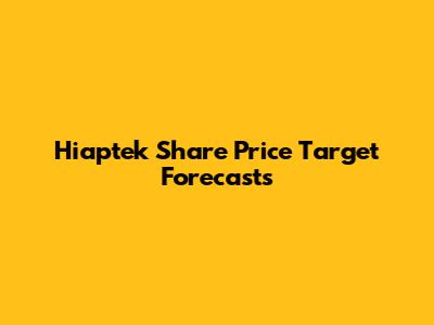 Hiaptek Share Price Target Forecasts