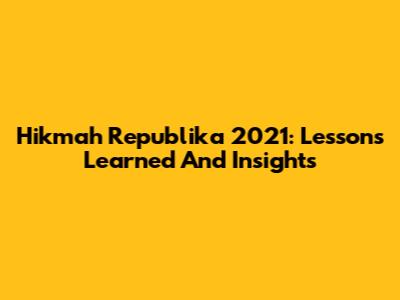 Hikmah Republika 2021: Lessons Learned And Insights