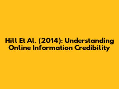 Hill Et Al. (2014): Understanding Online Information Credibility