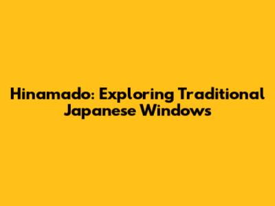 Hinamado: Exploring Traditional Japanese Windows