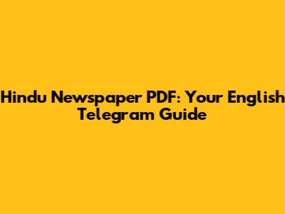 Hindu Newspaper PDF: Your English Telegram Guide