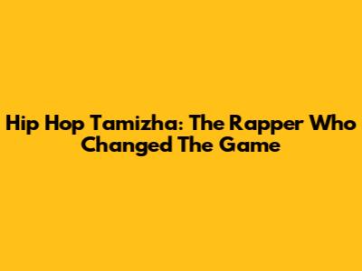Hip Hop Tamizha: The Rapper Who Changed The Game